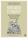 How Much is Enough? (eBook): The Love of Money, and the Case for the Good Life